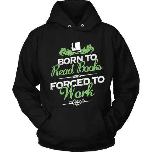 Born to read books forced to work Hoodie