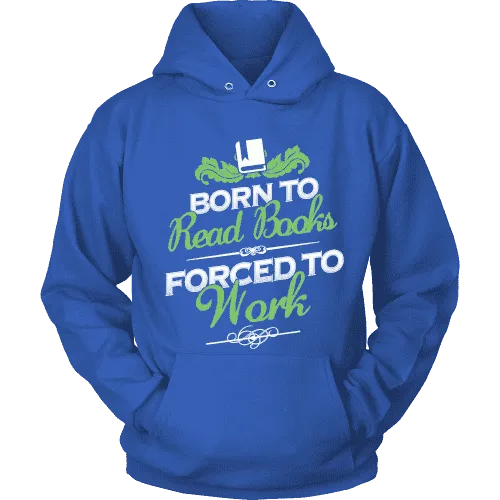 Born to read books forced to work Hoodie