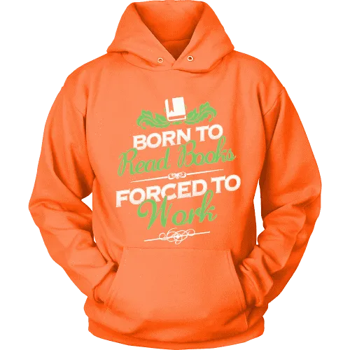 Born to read books forced to work Hoodie