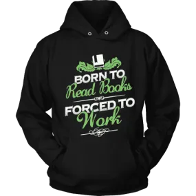 Born to read books forced to work Hoodie