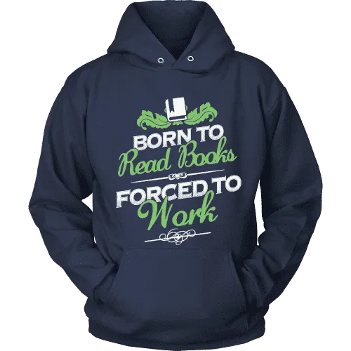 Born to read books forced to work Hoodie