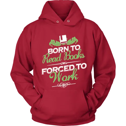 Born to read books forced to work Hoodie