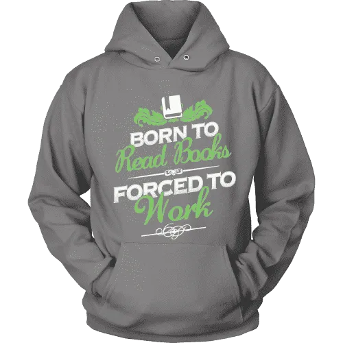 Born to read books forced to work Hoodie