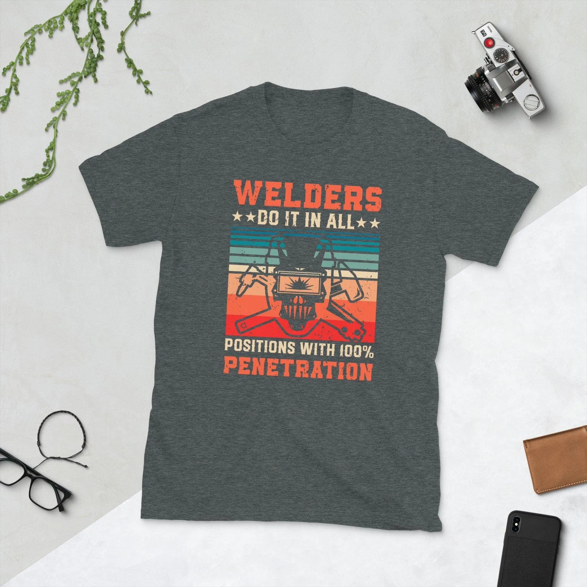 Welder Do it in all positions with 100% penetration Unisex Tee